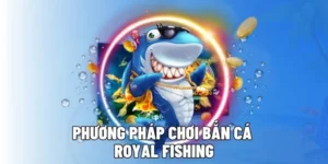 Cách Chơi Bắn Cá Royal Fishing Tại King88 Hiệu Quả Và Dễ Thắng