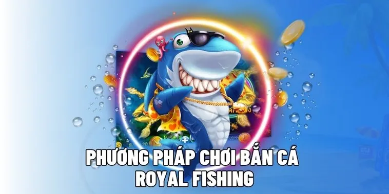 Cách Chơi Bắn Cá Royal Fishing Tại King88 Hiệu Quả Và Dễ Thắng